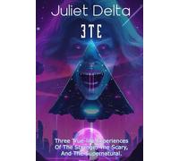 3TE: three true-life experiences of the strange, the scary, and the supernatural.