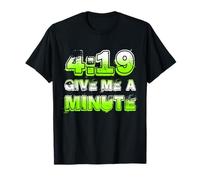 4:19 Give Me A Minute! T-Shirt