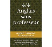 4/4 Anglais sans professeur: Vocabulaires, Dialogues,Modele CV, Job interview, Lettre de motivation, 100 questions et reponses test ... de motivation,100 questions et reponses