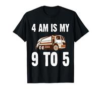 4 AM is My 9 to 5 Funny Garbage Truck Sanitation Worker T-Shirt