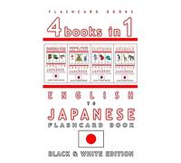 4 books in 1 - English to Japanese Kids Flash Card Book: Black and White Edition: Learn Japanese Vocabulary for Children (Japanese Bilingual Flashcards)