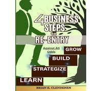 4 BUSINESS STEPS TO RE-ENTRY: AGAINST ALL ODDS