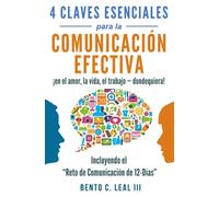 4 Claves Esenciales para la Comunicación Efectiva ¡en el amor, la vida, el trabajo-dondequiera!: Una Guía para la Practica de Escuchar con Empatía, ... en su Vida (Relationship Skills Series)