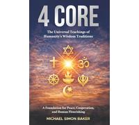 4 CORE: The Universal Teachings of Humanity’s Wisdom Traditions