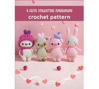 4 Cute Valentine Amigurumi Crochet Pattern: Amazing Crochet Book Activity Book for Valentine with Detail Image and Instructions