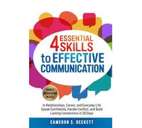 4 Essential Skills to Effective Communication: In Relationships, Career and Everyday Life-Speak Confidently, Handle Conflict, and Build Lasting Connections in 28 Days (Self-Help)