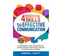 4 Essential Skills to Effective Communication: In Relationships, Career and Everyday Life-Speak Confidently, Handle Conflict, and Build Lasting Connections in 28 Days (Self-Help)