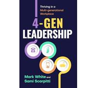 4-Gen Leadership: Thriving in a Multi-Generational Workplace