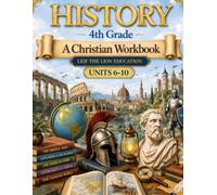 4 Grade History - Semester 2: A Christian Homeschool Workbook (Units 6 - 10) (History Semester Workbooks)