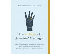 4 Habits of Joy-Filled Marriages, The: How 15 Minutes a Day Will Help You Stay in Love