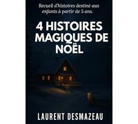 4 Histoires magiques de Noël: Des contes tendres et magiques pour enfants à partir de 5 ans (Livres de Noël / Contes pour les tout-petits / Romance, Drame et Thriller)