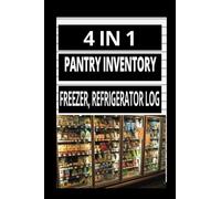 4 IN 1 HOME PANTRY INVENTORY LIST: INVENTORY, PANTRY, FREEZER, REFRIGERATOR LOG BOOK