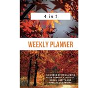 4 in 1 Weekly Planner: 52 Weeks of Organizing Your Schedule, Budget, Meals, Habits and keep track of important occasions all in one place.