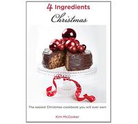 4 Ingredients: Christmas: The easiest Christmas cookbook you will ever own