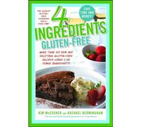 4 Ingredients Gluten-Free: More Than 400 New and Exciting Recipes All Made with 4 or Fewer Ingredients and All Gluten-Free!