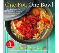 4 Ingredients One Pot, One Bowl: Rediscover the Wonders of Simple, Home-Cooked Meals