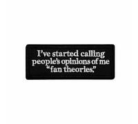 4'' I've Started Calling People's Opinions of Me Fan Theories Embroidered Iron on Patch