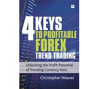 4 Keys to Profitable Forex Trend Trading: Unlocking the Profit Potential of Trending Currency Pairs