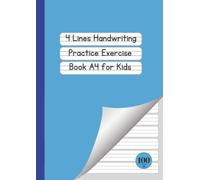 4 Lines Handwriting Practice Exercise Book A4 for Kids: 100 Blank A4 Practice Pages for School, Children, Boys, Girls & Kids
