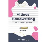 4 Lines Handwriting Practice Exercise Book A4 For Kids: Blank Handwriting Lined Paper to Practice Writing Letters, Words and Numbers For Young Children.