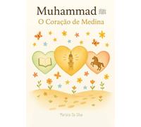 4. Muhammad ﷺ | O Coração de Medina | Livros Islâmicos Infantis em Português: Sirah do profeta Muhammad ﷺ