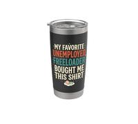 4 My Father Favorite Unemployed Freeloader Bought Me This Stainless Steel Insulated Tumbler