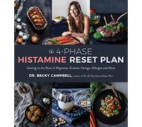 4-Phase Histamine Reset Plan, The: Getting to the Root of Migraines, Eczema, Vertigo, Allergies and More