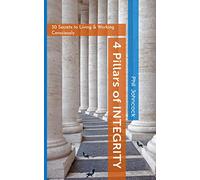 4 Pillars of Integrity: 30 Secrets to Living & Working Consciously