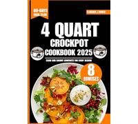 4 QUART CROCKPOT COOKBOOK 2025: Slow and Savory Comforts for Every Season (The Beginner’s Healthy Cooking Series by Florence J Bowen)