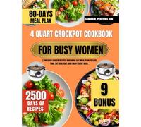 4 Quart Crockpot Cookbook For Busy Women: 2,500 Slow Cooker Recipes and an 80-Day Meal Plan to Save Time, Eat Healthily, and Enjoy Every Meal (Tasty Nutrition Series By Sandra H. Perry Ms Rdn)
