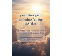 4 semaines pour connaître l'amour de Dieu: Un guide pour renforcer votre foi et votre relation avec Dieu