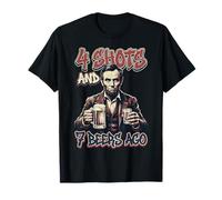4 Shots and 7 Beers Ago Funny Abe Lincoln Drinking Graphic T-Shirt