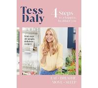 4 Steps: To a Happier, Healthier You. The inspirational food and fitness guide from Strictly Come Dancing's Tess Daly