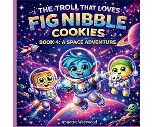 4 The Troll That Loves Fig Nibble Cookies: A Space Adventure