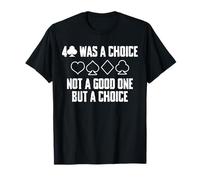 4 Was A Choise Not A Good One Bridge Player Card Game T-Shirt