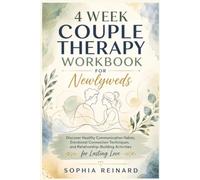 4 Week Couple Therapy Workbook for Newlyweds: Discover Healthy Communication Habits, Emotional Connection Techniques, and Relationship Building Activities for Lasting Love