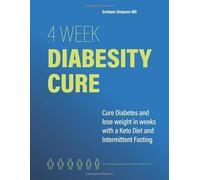 4 Week Diabesity Cure: Cure Diabetes and Lose Weight with a Keto Diet and Intermittent Fasting