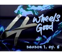 4 Wheels Good - Season 1, Ep. 8