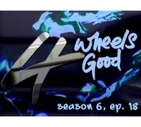 4 Wheels Good: Season 6, Ep. 18