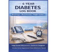 4-Year Diabetes Log Book: Blood Sugar • Blood Pressure • Weight Tracker Large-Format Daily Journal for Seniors & Caregivers Includes Doctor Appointment Notes & Medication Record