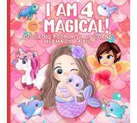 4 Year Old Girl Birthday Gift : I am 4 & Magical | Coloring Book with Unicorns, Mermaids, Fairies: Cute Birthday / Christmas Gift For Little Girl Age 4