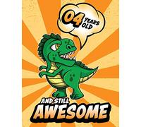 4 Years Old And Still Awesome: T-Rex Dinosaur Sketchbook With Blank Pages To Draw And Write In - Birthday Gift For Four Year Old Boys That Love ... And Still Awesome - T-Rex Birthday Series)