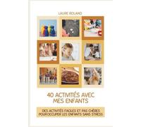 40 activités avec mes enfants: des activités faciles et pas chères pour occuper les enfants sans stress