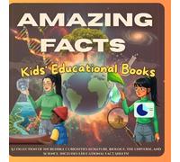 40 Amazing Facts About the World That Will Blow Your Mind.: Educational Children's Stories. A Collection of Incredible Curiosities in Nature, Biology, ... Includes Educational Fact Sheets! For Kids