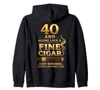 40 And Aging Like A Fine Cigar Just Kidding Gotta Tap That Zip Hoodie