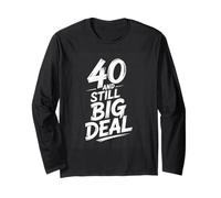 40 and Still Big Deal Funny 40th Birthday Long Sleeve T-Shirt