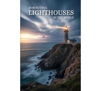 40 Beautiful Lighthouses in the World: A Visual Journey Through 40 Iconic Coastal Towers, Ocean Sunsets & Peaceful Seaside Views (Attractive Picture Book)
