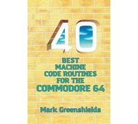 40 Best Machine Code Routines for the Commodore 64: 12 (Retro Reproductions)