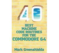 40 Best Machine Code Routines for the Commodore 64: 12 (Retro Reproductions)