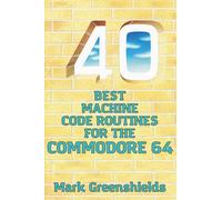 40 Best Machine Code Routines for the Commodore 64